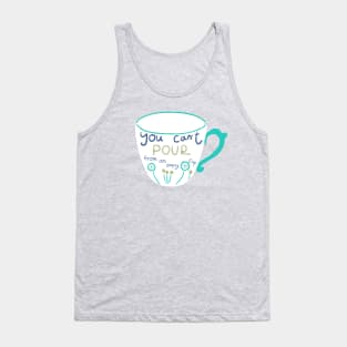 You can't pour from an empty cup Tank Top